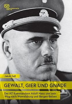 portada Gewalt, Gier und Gnade: Der Kz-Kommandant Adolf Haas und Sein weg Nach Wewelsburg und Bergen-Belsen (en Alemán)