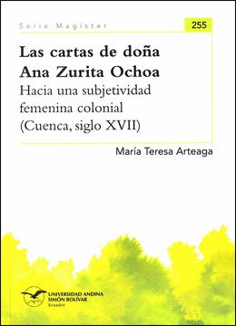 portada Las cartas de doña Ana Zurita Ochoa. Hacia una subjetividad femenina colonial (Cuenca, siglo XVII)