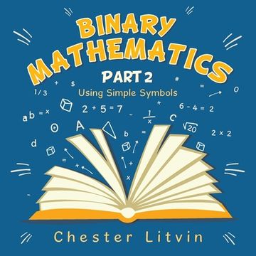 portada Binary Mathematics: Using Simple Symbols (en Inglés)