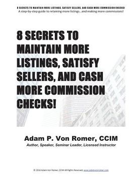 portada 8 Secrets To Maintain More Listings, Satisfy Sellers, and Cash More Commission Checks! (en Inglés)
