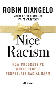 portada Nice Racism: How Progressive White People Perpetuate Racial Harm 