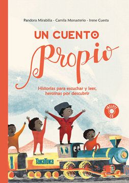 portada Un Cuento Propio: Historias Para Escuchar y Leer, Heroínas por Descubrir (in Spanish)