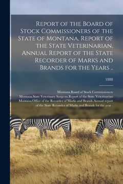 portada Report of the Board of Stock Commissioners of the State of Montana, Report of the State Veterinarian, Annual Report of the State Recorder of Marks and (en Inglés)