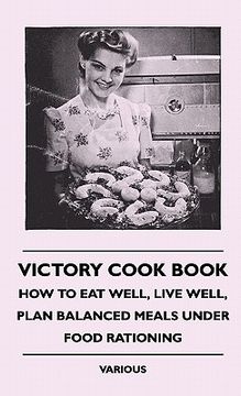 portada victory cook book - how to eat well, live well, plan balanced meals under food rationing