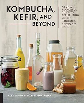portada Kombucha, Kefir, and Beyond: A fun and Flavorful Guide to Fermenting Your own Probiotic Beverages at Home (en Inglés)