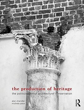 portada The Production of Heritage: The Politicisation of Architectural Conservation (in English)