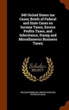 portada 545 United States tax Cases; Briefs of Federal and State Cases on Income Taxes, Excess Profits Taxes, and Inheritance, Stamp and Miscellaneous Business Taxes;