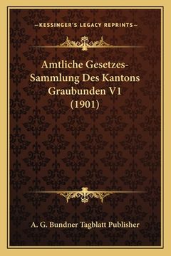 portada Amtliche Gesetzes-Sammlung Des Kantons Graubunden V1 (1901) (en Alemán)