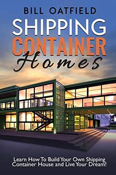 portada Shipping Container Homes: Learn how to Build Your own Shipping Container House and Live Your Dream! 