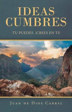 portada Ideas Cumbres: Tu Puedes. Crees en ti! (in Spanish)
