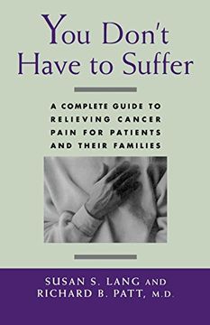 portada You Don't Have to Suffer: A Complete Guide to Relieving Cancer Pain for Patients and Their Families (en Inglés)
