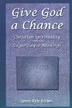 portada give god a chance: christian spirituality from the edgar cayce readings (in English)