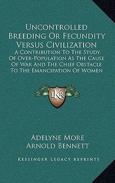 portada uncontrolled breeding or fecundity versus civilization: a contribution to the study of over-population as the cause of war and the chief obstacle to t (in English)