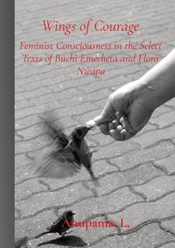 portada Wings of Courage: Feminist Consciousness in the Select Texts of Buchi Emecheta and Flora Nwapa (en Inglés)
