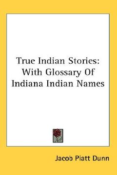 portada true indian stories: with glossary of indiana indian names (in English)