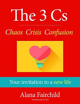 portada The 3 Cs: Chaos, Crisis, Confusion: Your Invitation to a New Life