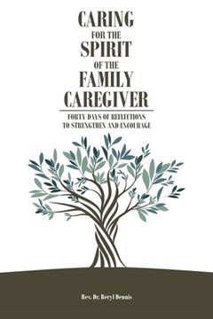 portada Caring for the Spirit of the Family Caregiver: Forty Days of Reflections to Strengthen and Encourage (in English)