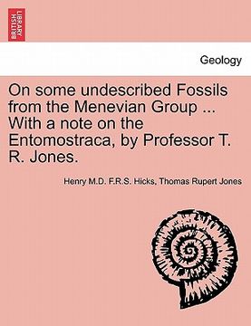 portada on some undescribed fossils from the menevian group ... with a note on the entomostraca, by professor t. r. jones. (en Inglés)