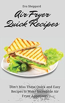 portada Air Fryer Quick Recipes: Don'T Miss These Quick and Easy Recipes to Make Incredible air Fryer Appetizers (en Inglés)