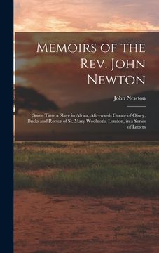 portada Memoirs of the Rev. John Newton: Some Time a Slave in Africa, Afterwards Curate of Olney, Bucks and Rector of St. Mary Woolnoth, London, in a Series o (in English)