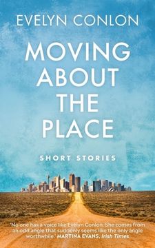 portada Moving about the Place: New and Selected Stories (en Inglés)