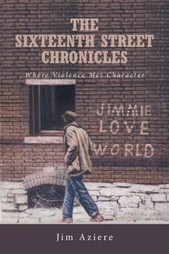 portada The Sixteenth Street Chronicles: Where Violence met Character (en Inglés)