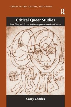 portada Critical Queer Studies: Law, Film, and Fiction in Contemporary American Culture (Gender in Law, Culture, and Society) (en Inglés)