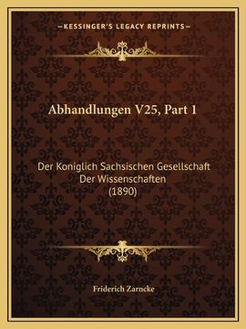 portada Abhandlungen V25, Part 1: Der Koniglich Sachsischen Gesellschaft Der Wissenschaften (1890) (en Alemán)