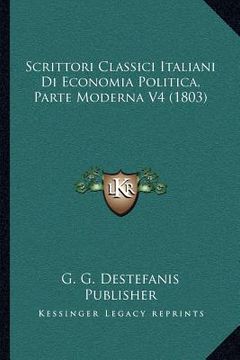 portada Scrittori Classici Italiani Di Economia Politica, Parte Moderna V4 (1803) (en Italiano)