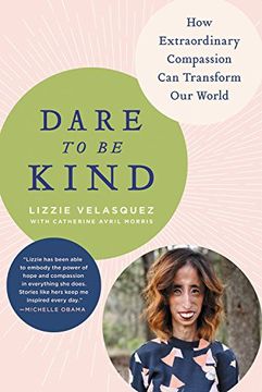 portada Dare to be Kind: How Extraordinary Compassion can Transform our World 
