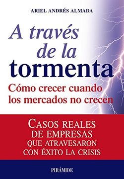 portada A Través de la Tormenta: Cómo Crecer Cuando los Mercados no Crecen (Empresa y Gestión) (in Spanish)