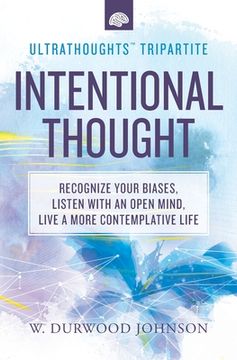 portada Intentional Thought: Recognize Your Biases, Listen with an Open Mind, Live a More Contemplative Life (en Inglés)