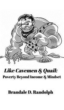 portada Like Cavemen & Quail: Poverty Beyond Income & Mindset (en Inglés)
