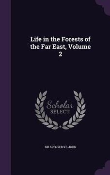 portada Life in the Forests of the Far East, Volume 2 (en Inglés)
