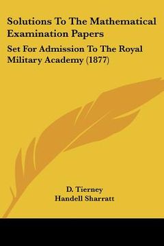 portada solutions to the mathematical examination papers: set for admission to the royal military academy (1877) (en Inglés)