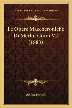 portada Le Opere Maccheroniche Di Merlin Cocai V2 (1883) (in Italian)
