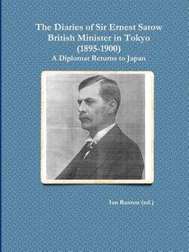 portada the diaries of sir ernest satow, british minister in tokyo (1895-1900): a diplomat returns to japan