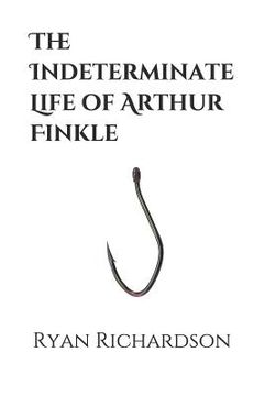 portada The Indeterminate Life of Arthur Finkle (en Inglés)