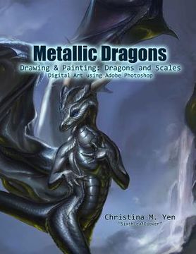 portada Metallic Dragons: Drawing & Painting Dragons and Scales Digitally (en Inglés)