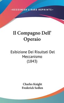 portada Il Compagno Dell' Operaio: Esibizione Dei Risultati Del Meccanismo (1843) (en Italiano)