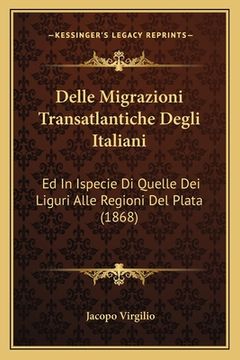 portada Delle Migrazioni Transatlantiche Degli Italiani: Ed In Ispecie Di Quelle Dei Liguri Alle Regioni Del Plata (1868) (en Italiano)