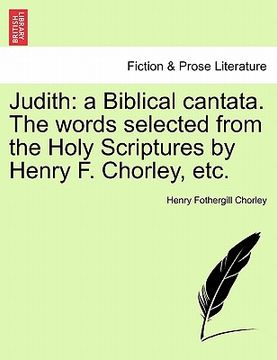 portada judith: a biblical cantata. the words selected from the holy scriptures by henry f. chorley, etc.