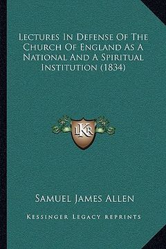 portada lectures in defense of the church of england as a national and a spiritual institution (1834) (en Inglés)