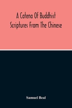 portada A Catena Of Buddhist Scriptures From The Chinese (in English)
