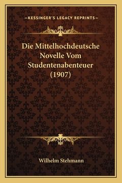 portada Die Mittelhochdeutsche Novelle Vom Studentenabenteuer (1907) (en Alemán)