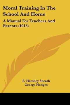 portada moral training in the school and home: a manual for teachers and parents (1913) (en Inglés)
