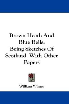 portada brown heath and blue bells: being sketches of scotland, with other papers (en Inglés)