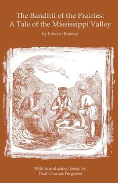 portada The Banditti of the Prairies: A Tale of the Mississippi Valley: An Authentic Narrative of Thrilling Adventures in the Earliest Settlement of the Wes (en Inglés)
