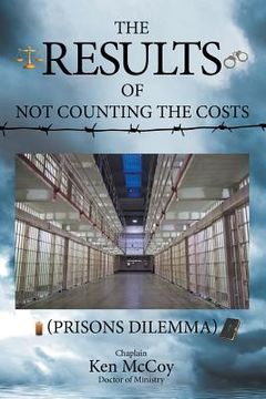 portada The Results of Not Counting the Costs: (Prisons Dilemma) (en Inglés)