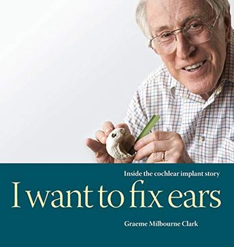portada I Want to fix Ears: Inside the Cochlear Implant Story (en Inglés)